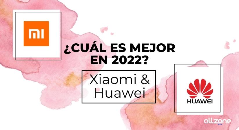 Xiaomi o huawei. ¿Cuál es mejor en 2022?