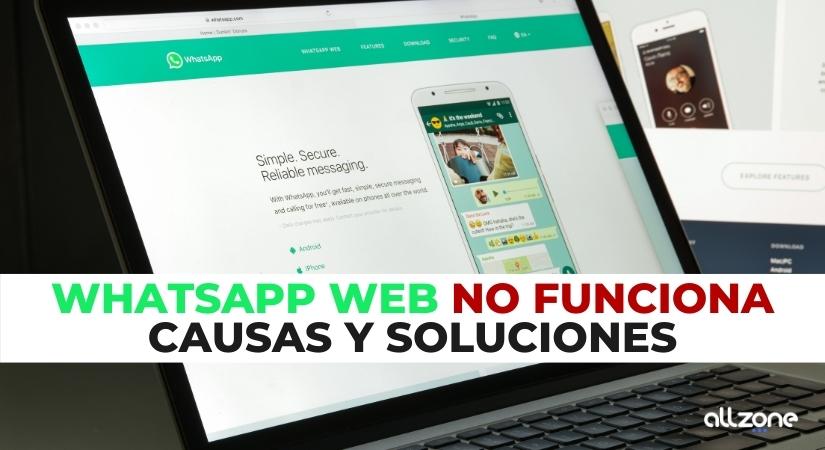 Whatsapp web no funciona. Causas y soluciones [2022]