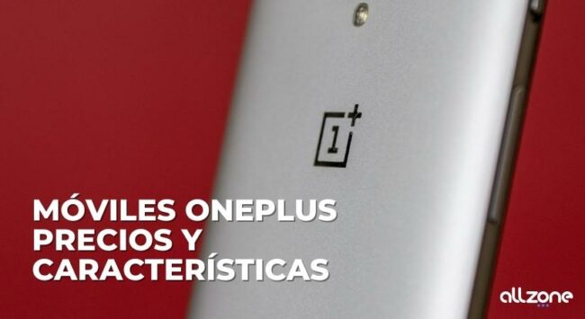 Móviles One Plus. Precios y Características