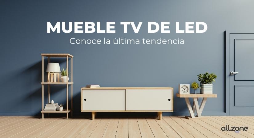 Mueble TV de Led. Conoce la última tendencia