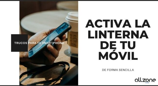 Trucos para activar la linterna de tu Móvil Trucos para activar la linterna de tu Móvil