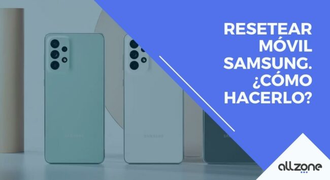 Resetear móvil Samsung. ¿Cómo hacerlo?