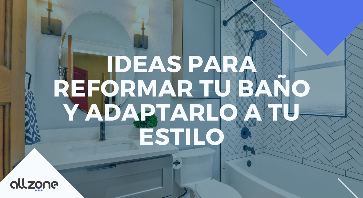 Ideas para reformar tu baño y adaptarlo a tu estilo Ideas para reformar tu baño y adaptarlo a tu estilo