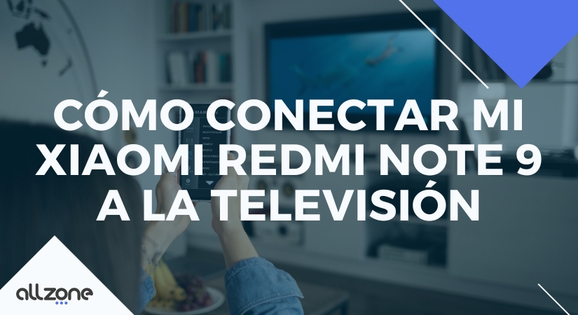 Cómo conectar mi Xiaomi Redmi Note 9 a la televisión