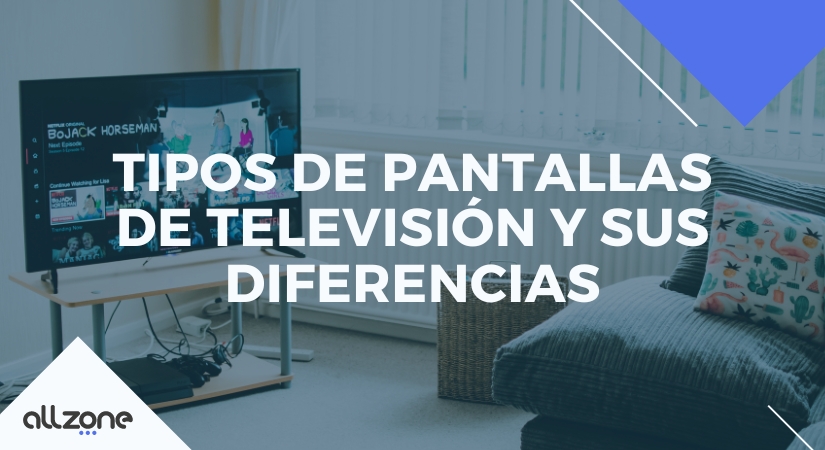 Tipos de pantallas de televisión y sus diferencias