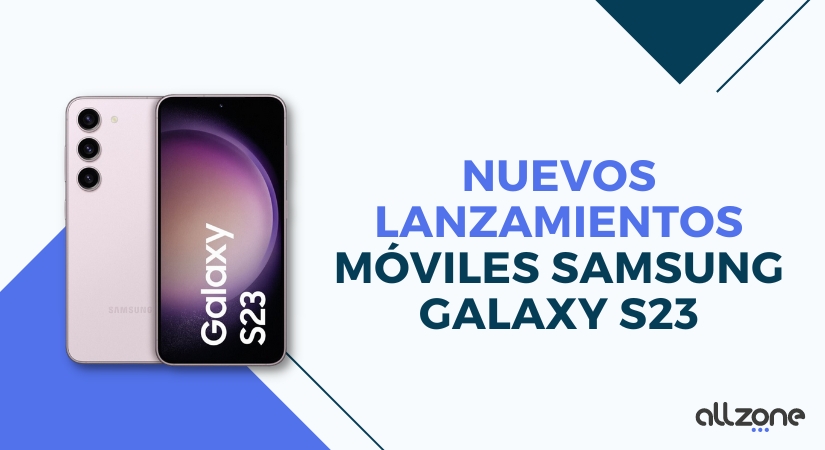 Nuevos lanzamientos móviles Samsung Galaxy S23