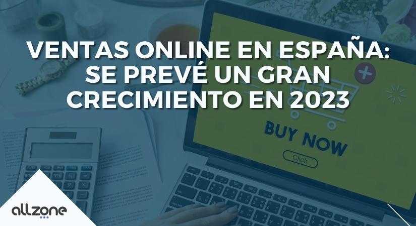 Ventas Online en España: Se prevé un gran crecimiento en 2023