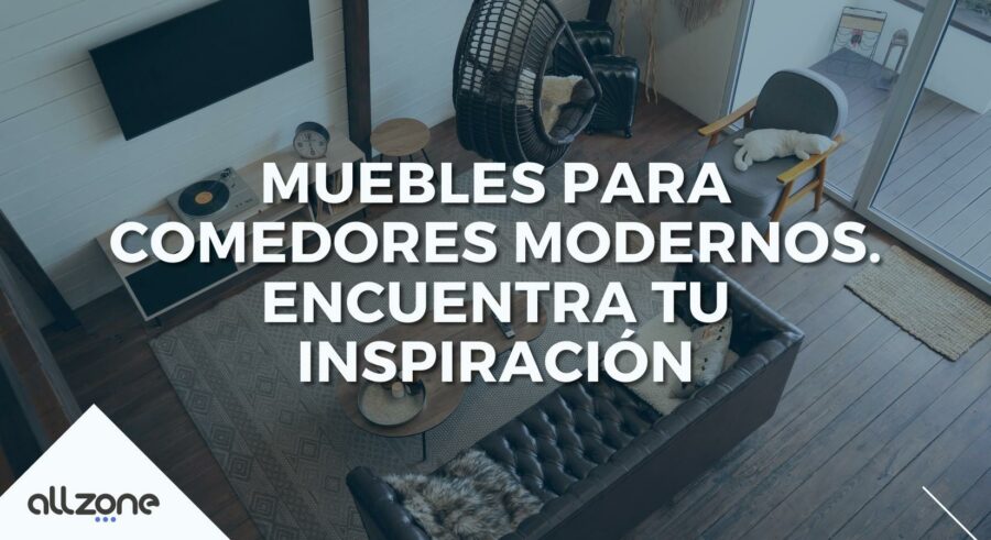 Muebles para comedores modernos. Encuentra tu inspiración