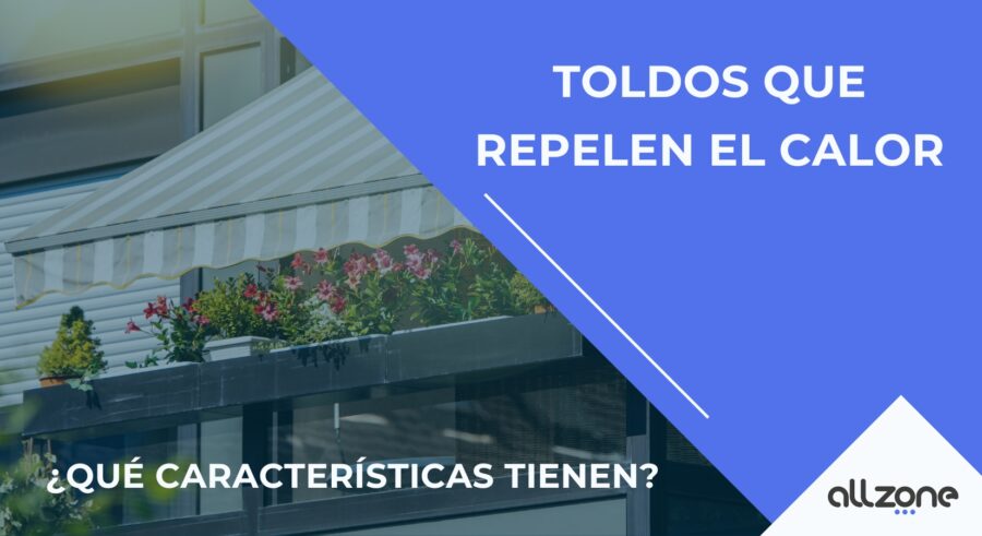 Toldos que repelen el calor ¿Qué características tienen?