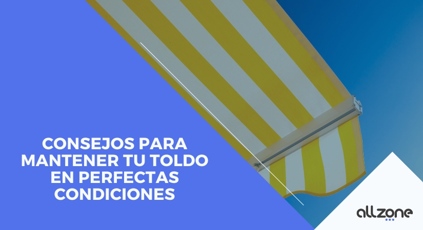Consejos para mantener tu toldo en perfectas condiciones