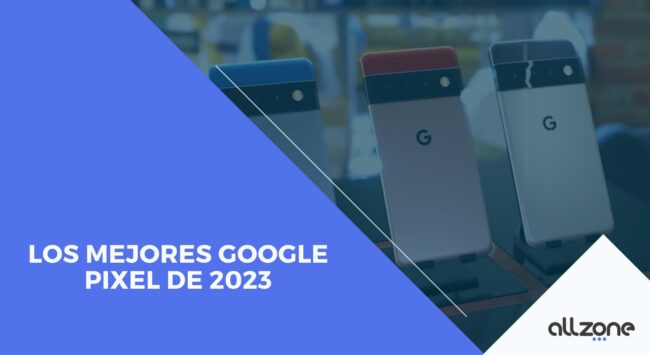 Los mejores Google Pixel de 2023 Los mejores Google Pixel de 2023