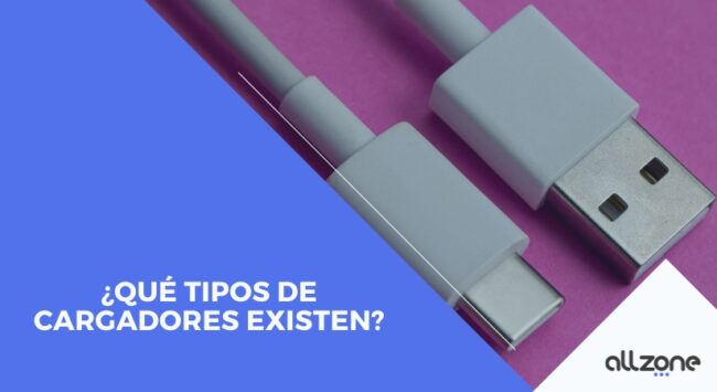 ¿Qué tipos de cargadores existen? ¿Cuál deberías tener?