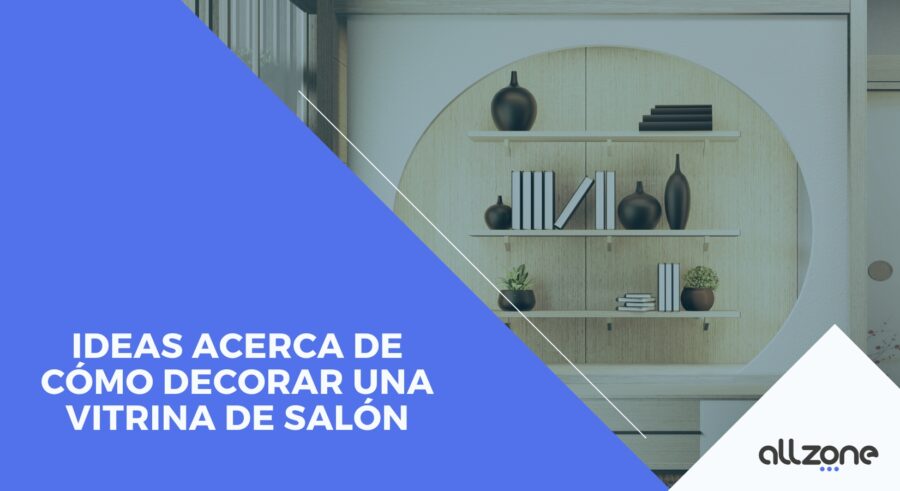 Ideas acerca de cómo decorar una vitrina de salón