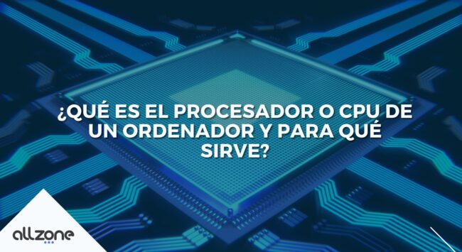 ¿Qué es el procesador o CPU de un ordenador y para qué sirve?