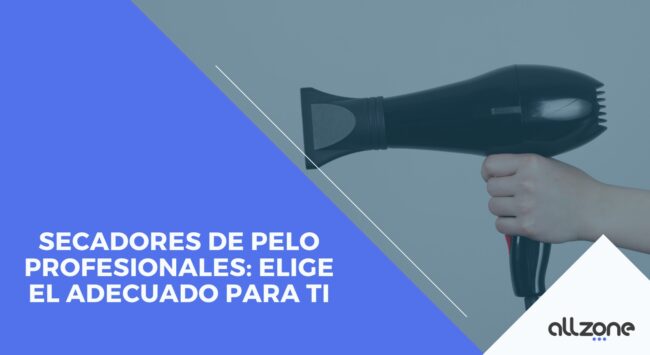 Secadores de Pelo Profesionales: Elige el adecuado para ti