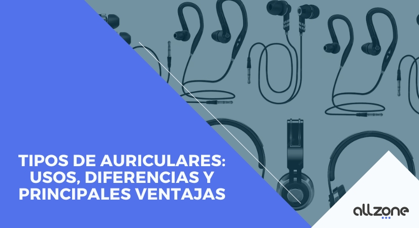 Tipos de Auriculares: usos, diferencias y principales ventajas Tipos de Auriculares: usos, diferencias y principales ventajas