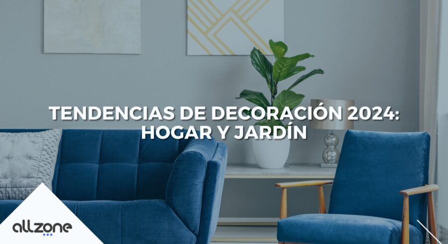 Tendencias de Decoración 2024: Hogar y Jardín