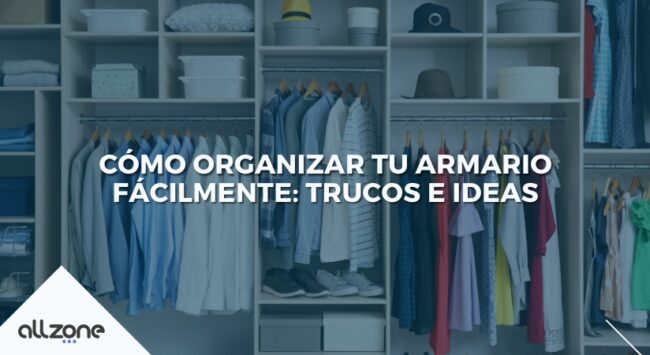 Cómo Organizar tu Armario Fácilmente: Trucos e Ideas
