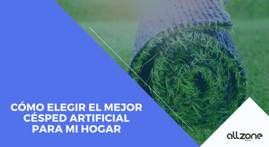 Cómo Elegir el Mejor Césped Artificial para mi Hogar