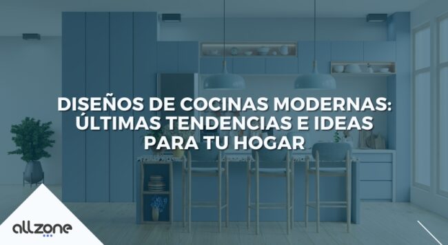 Diseños de Cocinas Modernas: Últimas tendencias e ideas para tu hogar