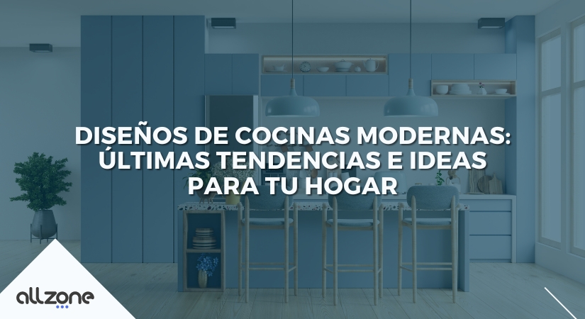Diseños de Cocinas Modernas: Últimas tendencias e ideas para tu hogar