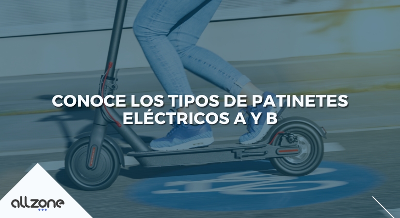 Conoce los Tipos de Patinetes Eléctricos A y B