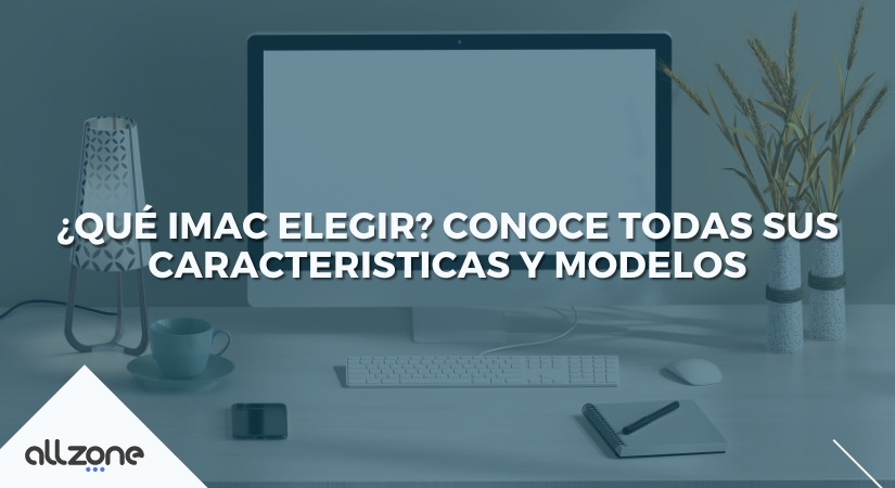 ¿Qué iMac elegir? Conoce todas sus características y modelos