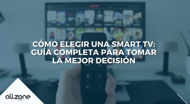 Cómo elegir una Smart TV: Guía completa para tomar la mejor decisión
