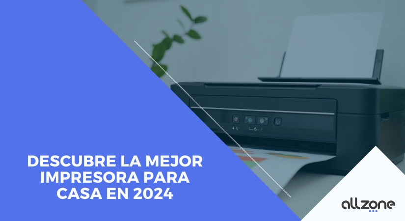 Descubre la Mejor Impresora para Casa en 2024