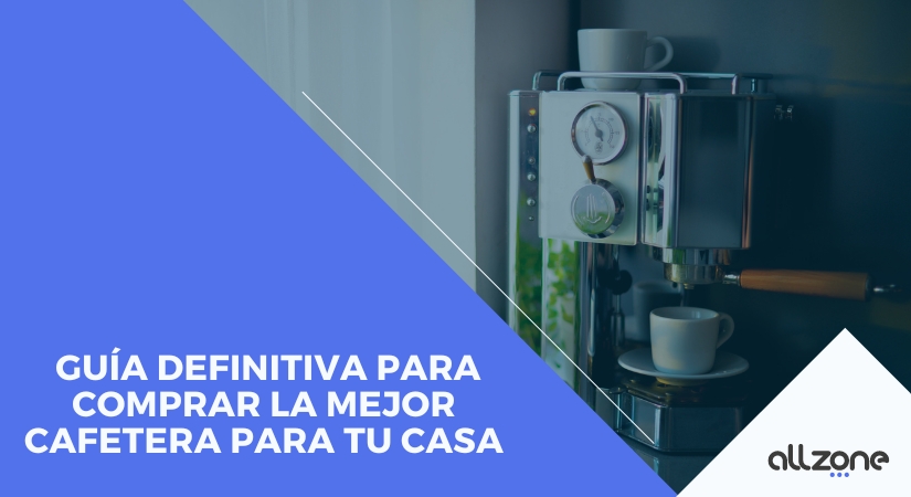 Guía definitiva para elegir la mejor cafetera para tu hogar