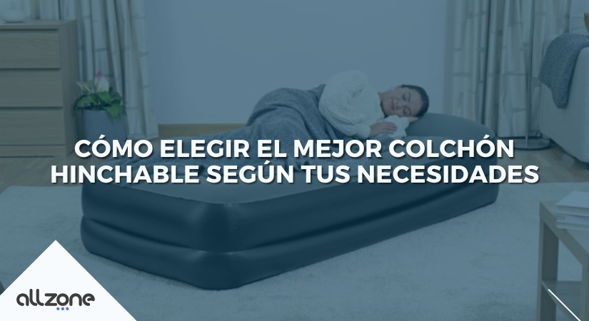 Cómo elegir el mejor colchón hinchable según tus necesidades
