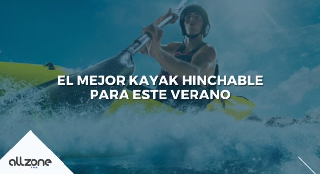 El mejor kayak hinchable para este verano