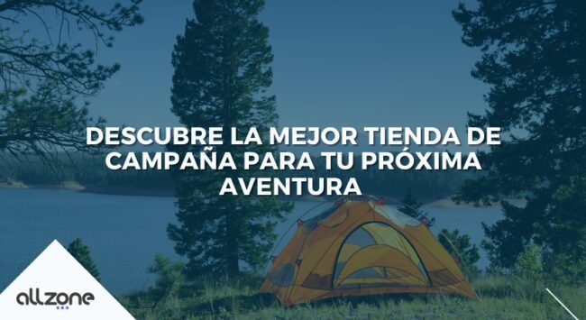 Descubre la mejor tienda de campaña para tu próxima aventura