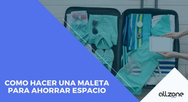 Como hacer una maleta para ahorrar espacio