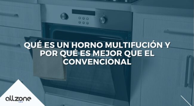 Qué es un horno multifunción y por qué es mejor que el convencional