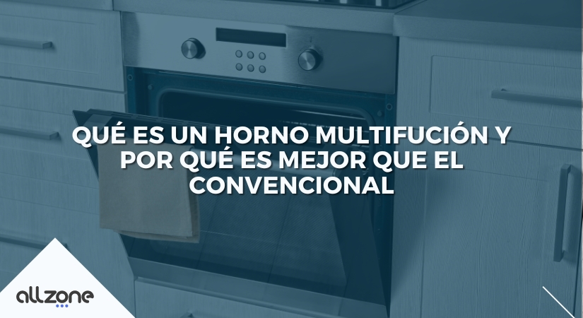 Qué es un horno multifunción y por qué es mejor que el convencional