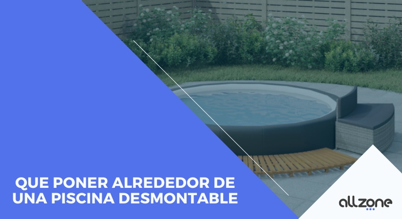 Que poner alrededor de una piscina desmontable