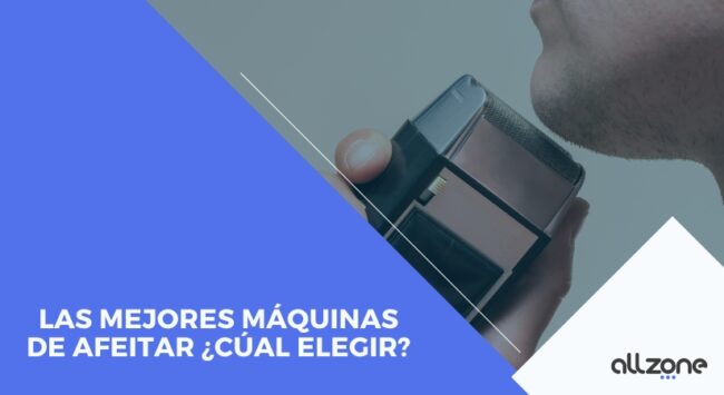 Las Mejores Máquinas de Afeitar ¿Cúal elegir?