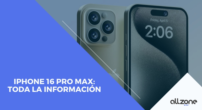 iPhone 16 Pro Max: Toda la información