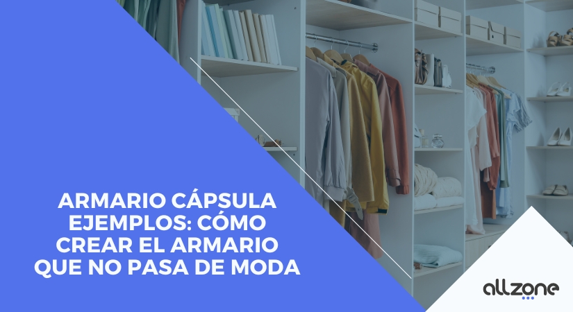 Armario Cápsula Ejemplos: Cómo crear el armario que no pasa de moda