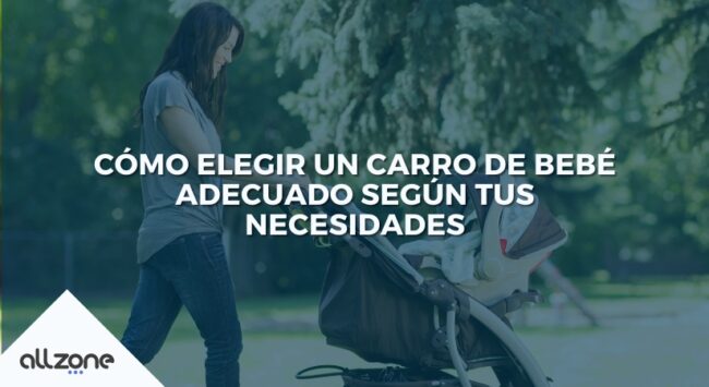 Cómo Elegir un Carro de Bebé adecuado según tus necesidades