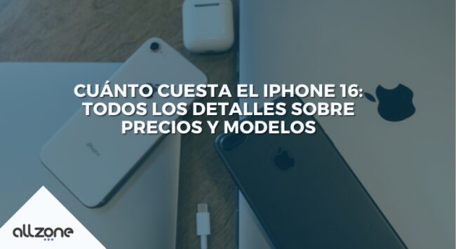 Cuánto Cuesta el iPhone 16: Todos los Detalles sobre Precios y Modelos Cuánto Cuesta el iPhone 16: Todos los Detalles sobre Precios y Modelos
