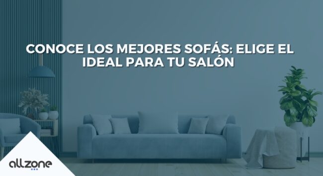 Conoce los Mejores Sofás: Elige el Ideal para tu salón