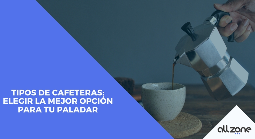 Tipos de Cafeteras: Elegir la Mejor Opción para tu Paladar