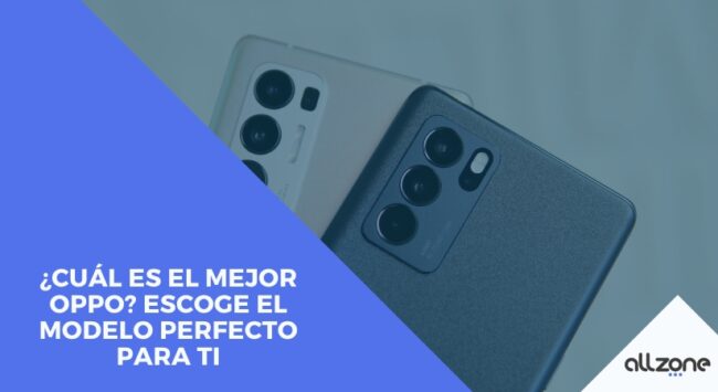 ¿Cuál es el Mejor Oppo? Escoge el Modelo Perfecto para ti