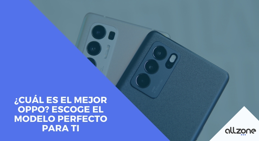 ¿Cuál es el Mejor Oppo? Escoge el Modelo Perfecto para ti ¿Cuál es el Mejor Oppo? Escoge el Modelo Perfecto para ti
