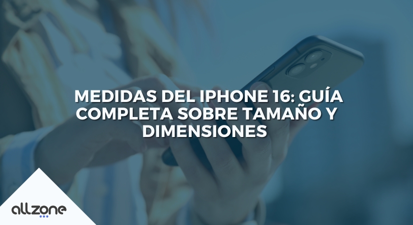 Medidas del iPhone 16: Guía completa sobre tamaño y dimensiones