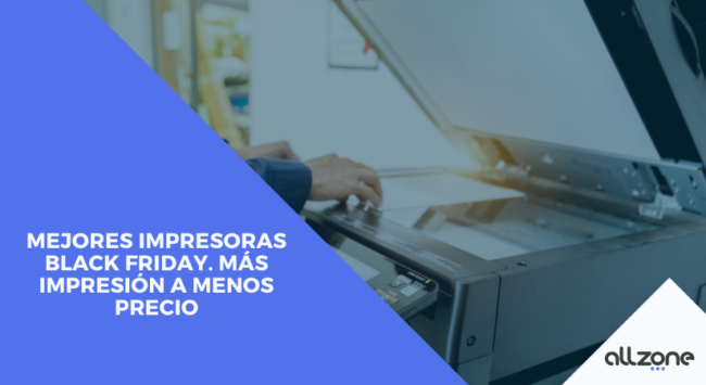 Mejores impresoras Black Friday. Más impresión a menos precio