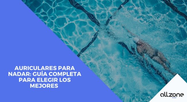 Auriculares para nadar: Guía completa para elegir los mejores
