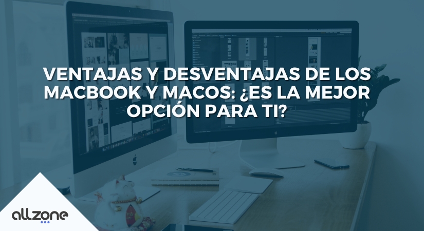 Ventajas y desventajas de los MacBook y macOS: ¿Es la mejor opción para ti?